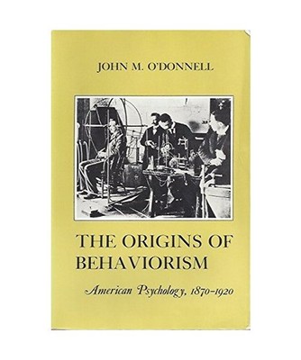 The Origins of Behaviorism: American Psychology, 1870-1920 