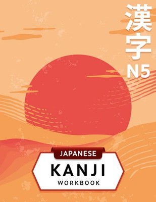 3-in-1 JLPT N5 Kanji Workbook: Japanese language for beginners: 