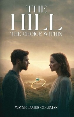 The Hill: The Choice Within by Wayne James Coleman Hardcover Book