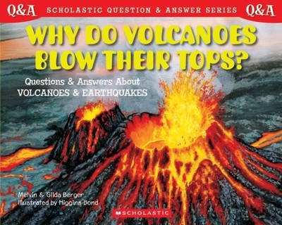 SCHOLASTIC Q & A: WHY DO VOLCANOES BLOW THEIR TOPS By Melvin Berger & NEW