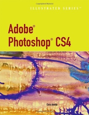 ADOBE PHOTOSHOP CS4 ILLUSTRATED By Chris Botello