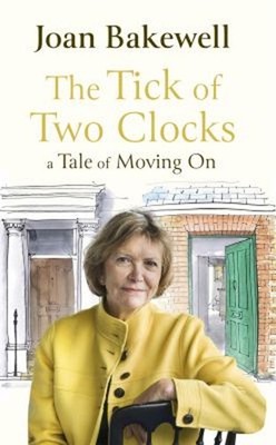 The Tick of Two Clocks : A Tale of Moving On Hardcover Joan Bakew