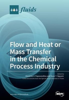 Flow and Heat or Mass Transfer in the Chemical Process Industry by Papavassiliou