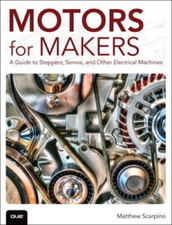 Motors for Makers: A Guide to Steppers, Servos, and Other Electri - VERY GOOD