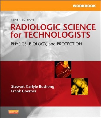 Workbook for Radiologic Science for Technologists: Physics, Biology, and Pro...
