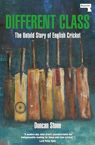 Different Class The Untold Story of English Cricket By Duncan Stone