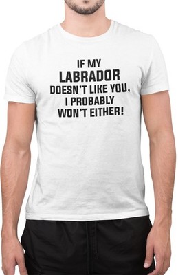 Lustiges T-Shirt If My Labrador Doesn t Like You tolle Neuheit