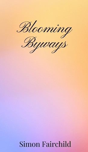 Simon Fairchild Blooming Byways (Copertina rigida)