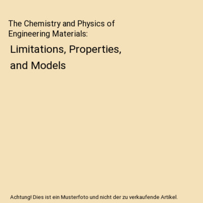 The Chemistry and Physics of Engineering Materials: Limitations, Properties, and
