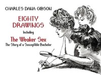 Eighty Drawings: Including The Weaker Sex: The Story Of A Susceptible Bachelor
