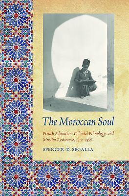 The Moroccan Soul: French Education, Colonial Ethnology, and Muslim...
