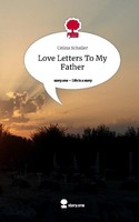 Love Letters To My Father. Life Is A Story - Story.One Celina Schaller