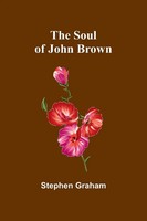 The Soul Of John Brown | Stephen Graham | Taschenbuch | Englisch | 2024