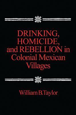 Trinken, Mord und Rebellion in mexikanischen Kolonialdörfern, Taylor, William, - Bild 1 von 1