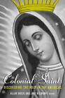 Colonial Saints: Discovering the Holy in the Americas, 1500-1800 by Taylor & Francis Ltd (Paperback, 2003)