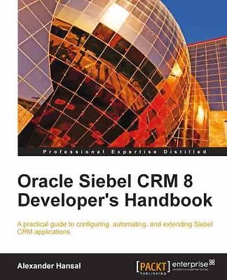 Oracle Siebel Crm 8 Developer's Handbook by Hansal, Alexander