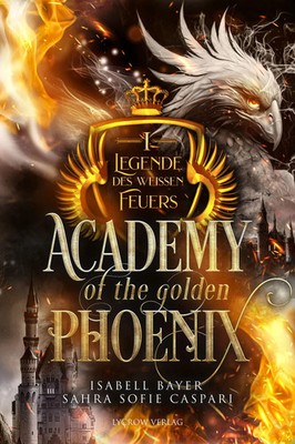 Academy of the Go*den Phoenix 1 | Legende des weißen Feuers | Bayer (u. a.)