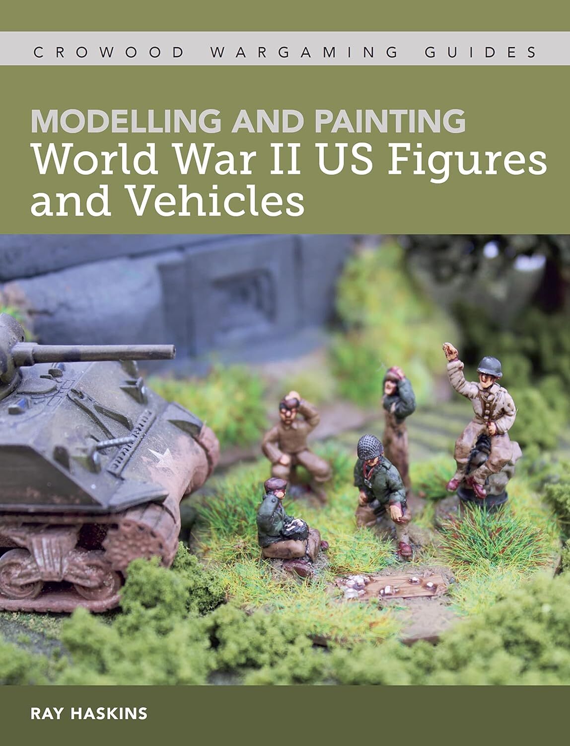 Modelling and Painting WWII US Figures and VehiclesCrowood Wargaming guides ...