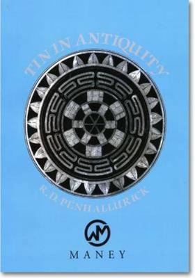 Tin in Antiquity : Its Mining and Trade Throughout the Ancient World With Par...