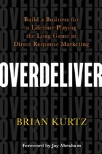 Overdeliver: Build a Business for a Lifetime Playing the Long Game in Direct...
