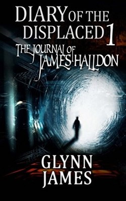 DIARY OF THE DISPLACED - BOOK 1 - THE JOURNAL OF JAMES By Glynn James BRAND NEW