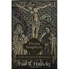 Divine Simplicity: Christ the Crisis of Metaphysics by Tise Professor of Lutheran Studies Paul R Hinlicky (Hardback, 2016)