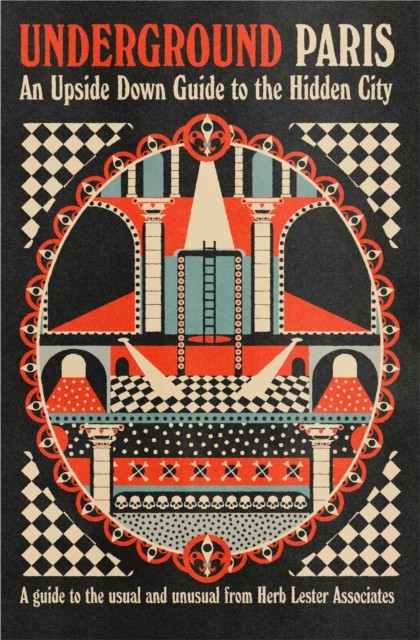 Underground Paris : An Upside Down Guide To The Hidden City - Image 4