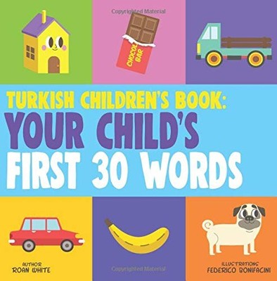 TURKISH CHILDREN'S BOOK: YOUR CHILD'S FIRST 30 WORDS By Roan White & Federico