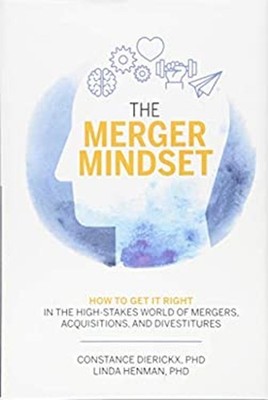 The Merger Mindset : How to Get It Right in the High-Stakes World