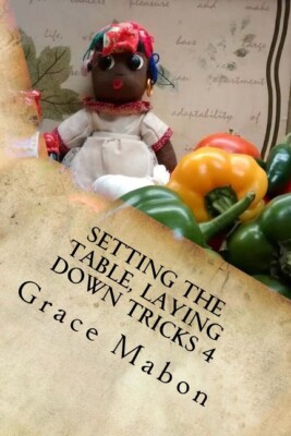 Setting The Table, Laying Down Tricks 4: Volume Four: Hoodoo Recipes For Lo...