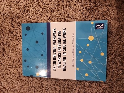 Decolonizing Pathways towards Integrative Healing in Social Work by Kris Clarke 