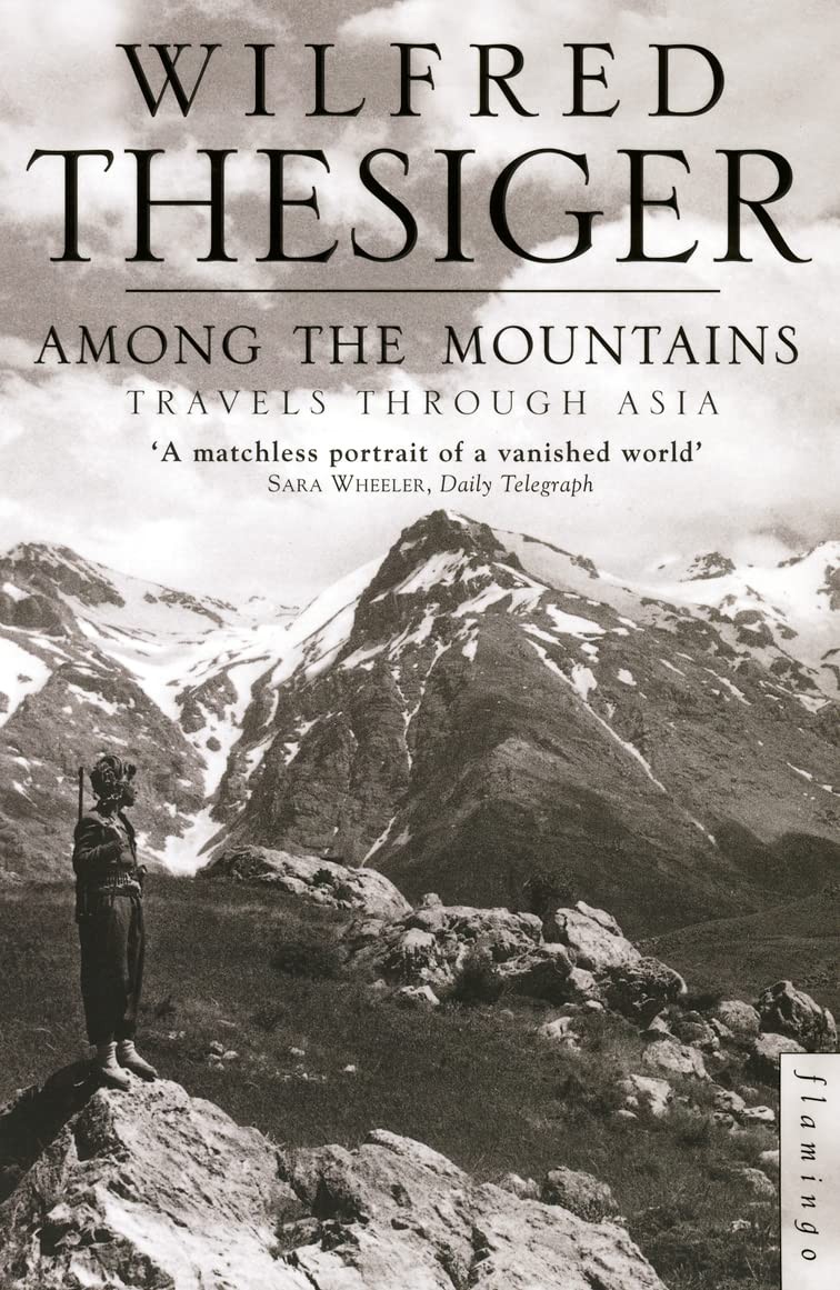 Among the Mountains: Travels Through Asia-Wilfred Thesiger
