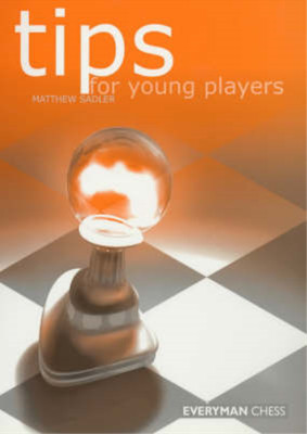Tips for Young Players (Everyman chess), Sadler, Matthew, Used; Very Good Book