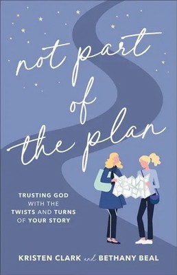 Not Part of the Plan | Trusting God with the Twists and Turns of Your Story