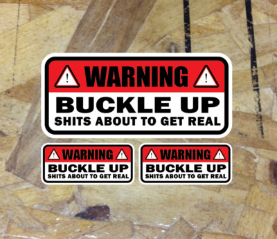 Warning Buckle Up About to get real Sticker Decal Funny JDM FAFO 5.5'' - 3FOR 1