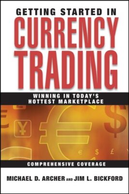 Getting Started in Currency Trading: Winning in Today's Hottest 