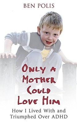 Only A Mother Could Love Him: How I Lived With and Tri... by Polis, Ben Hardback