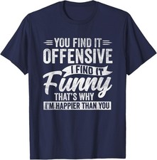 Funny Adult Humor Sarcastic Offensive Happy Feeling Quote Unisex T-Shirt