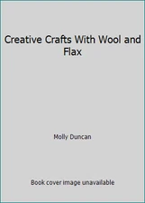 Creative Crafts With Wool and Flax by Molly Duncan