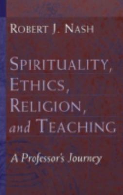 Spirituality, Ethics, Religion, and Teaching: A Professor's Journey