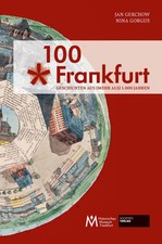 100 x Frankfurt | Geschichten aus (mehr als) 1.000 Jahren | Jan Gerchow (u. a.)