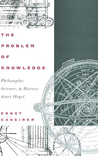 Problem of Knowledge, The: Philosophy, Science . Cassirer<|