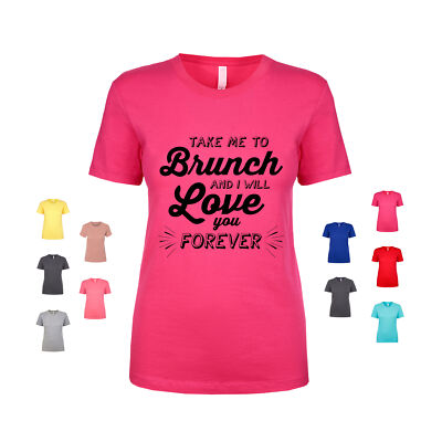 Take Me To Brunch And I Will Love You Forever foodie Women's T Shirt