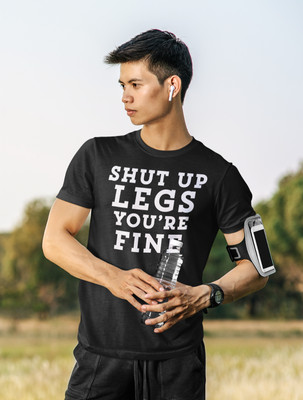 SHUT UP LEGS YOU'RE FINE- Funny Running Jog Walking exercise workout T Shirts