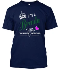 Brenda Its A Thing You Wouldnt Understand T-Shirt Made in the USA Size S to 5XL