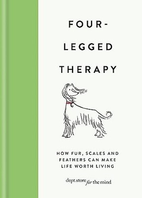 Four-Legged Therapy: How fur, scales and feathers can mak by Dept Ltd 1912023660