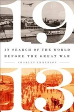 1913: In Search of the World Before the Great War - Hardcover - VERY GOOD