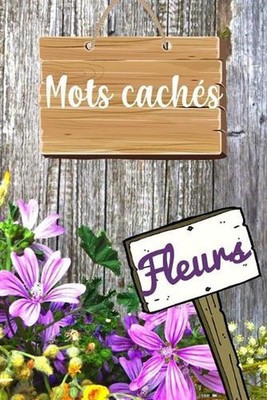 Mots Cachs Fleurs: Carnet de Mots M?l?s pour Adultes, 73 Grilles, plus de 700 Va