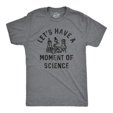 Mens Lets Have A Moment Of Science T Shirt Funny Nerdy Lab Research Joke Tee for