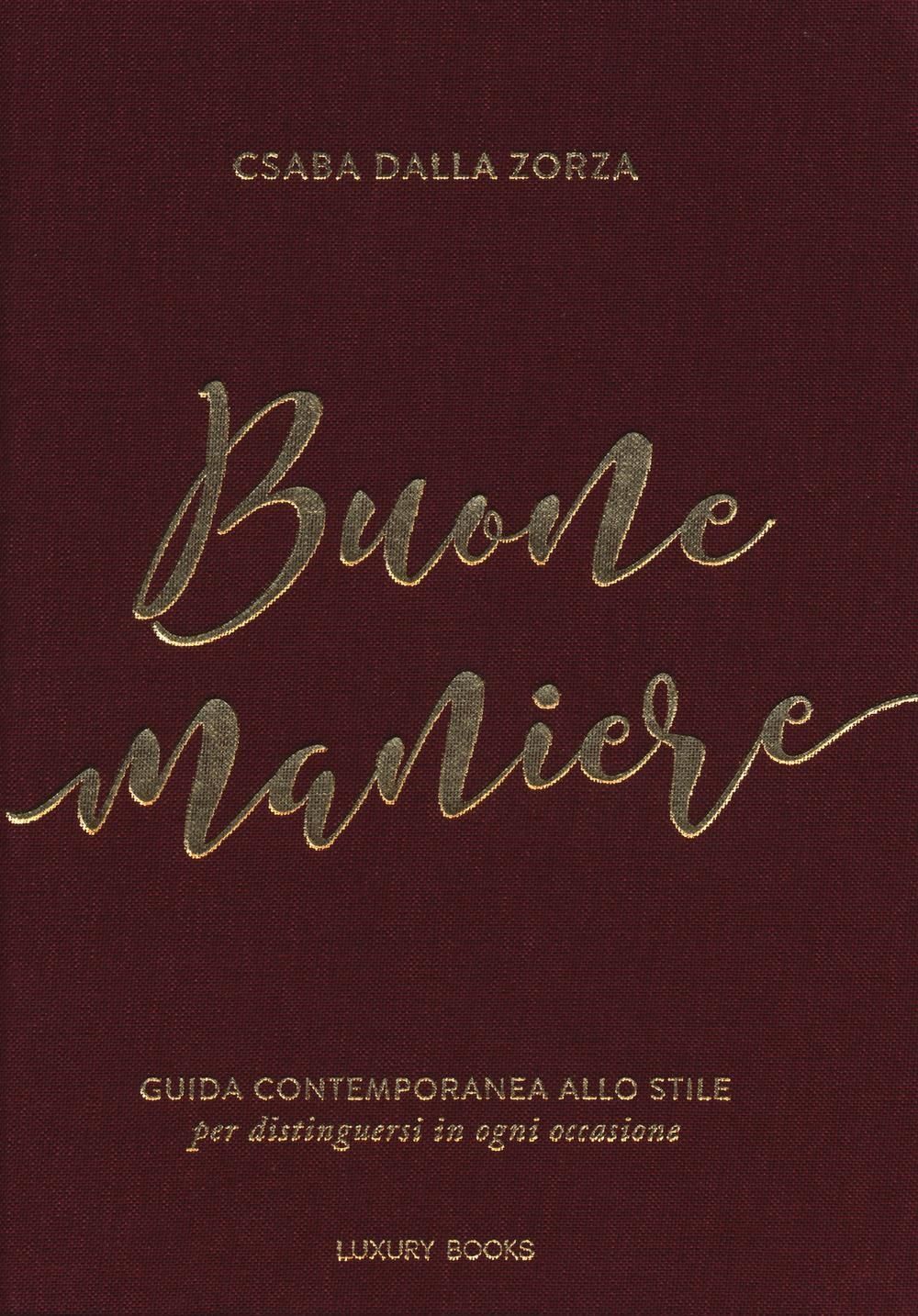 Libri dalla Zorza Csaba - Buone Maniere. Guida Contemporanea Allo Stile, Per Dis